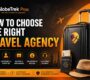 How to Choose the Right Travel Agency for International Trips